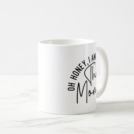 Oh, Schatz, ich bin die Mutter. | Funny Sassy Mama Kaffeetasse (VorderseiteRechts)