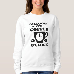 Oh, schau! Es ist Kaffee O'Clock Sweatshirt