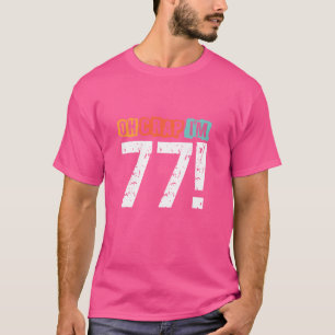 Oh Scheiße, ich bin vor 77 Jahren Funny 77. Geburt T-Shirt