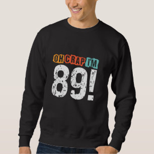 Oh Scheiße, ich bin vor 89 Jahren Funny 89. Geburt Sweatshirt