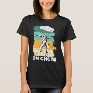 Oh, Schutt Skydiving Retro Parachuting Skydiver Pl T-Shirt