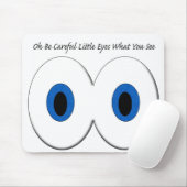 Oh seien Sie vorsichtige kleine Augen, was Sie seh Mousepad (Mit Mouse)