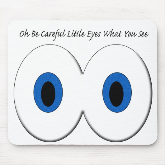 Oh seien Sie vorsichtige kleine Augen, was Sie seh Mousepad (Vorne)