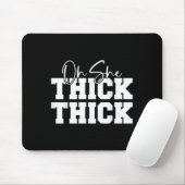 Oh She Thick-thick Funny Girls Women Mousepad (Mit Mouse)