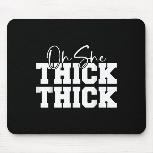 Oh She Thick-thick Funny Girls Women Mousepad (Vorne)