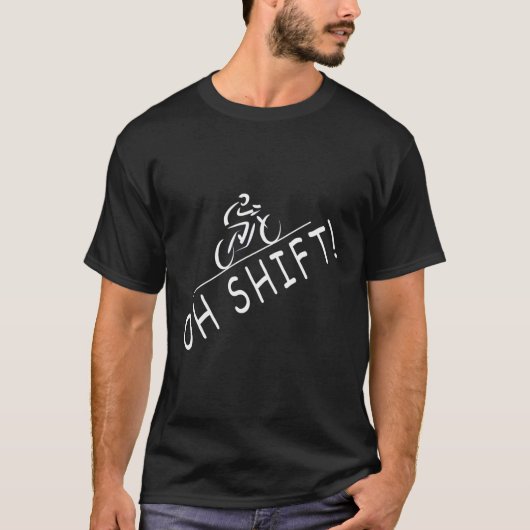Oh Shift Unglaublich witzig Bike Rider Bicycle T-Shirt (Vorderseite)
