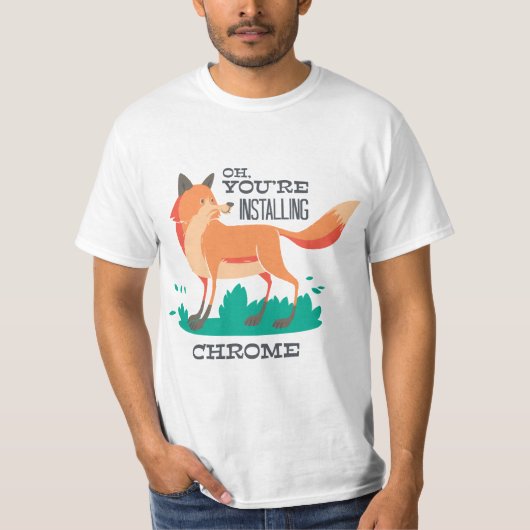 Oh, Sie installieren Chrome? - Funny Fox Browser T-Shirt (Vorderseite)