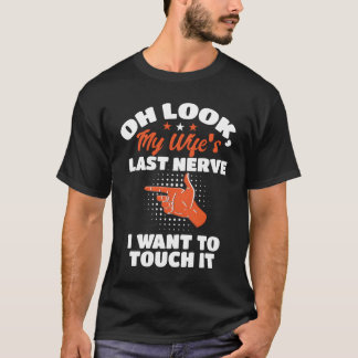 Oh sieh dir meinen letzten Nerv Ehemann und Eheman T-Shirt
