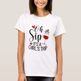Oh, Sip, das ist eine Mädchenreise T-Shirt