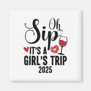 Oh, Sip seine A Girls Trip 2025 Girls Weekend Reis Magnet