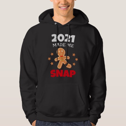 Oh Snap 2021 Made Me Snap Gingerbread Man Bake Coo Hoodie (Vorderseite)