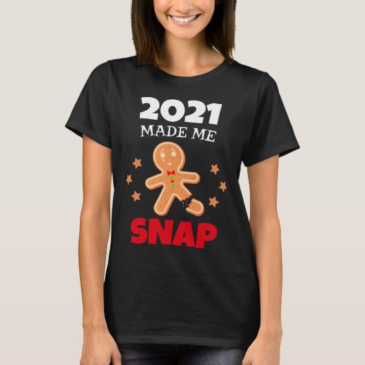 Oh Snap 2021 Made Me Snap Gingerbread Man Bake Coo T-Shirt (Vorderseite)