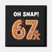 Oh Snap 67 Six Seven Meme Gingerbread Man Funny 67 Magnet (Vorne)