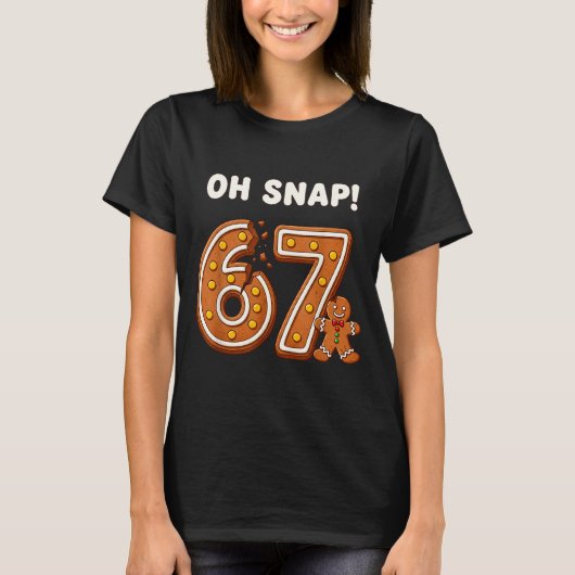 Oh Snap 67 Six Seven Meme Gingerbread Man Funny 67 T-Shirt (Vorderseite)