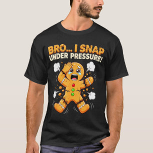 Oh Snap Lebkuchen-Mann-Kekse ich knacke unter Druc T-Shirt