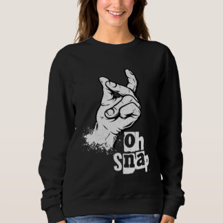 Oh snap  snapping hand Sarcastic pun joke Distress Sweatshirt