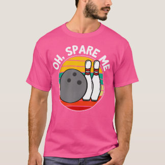 Oh Spare Me Funny Bowling Ball Bowling Buttone T-Shirt