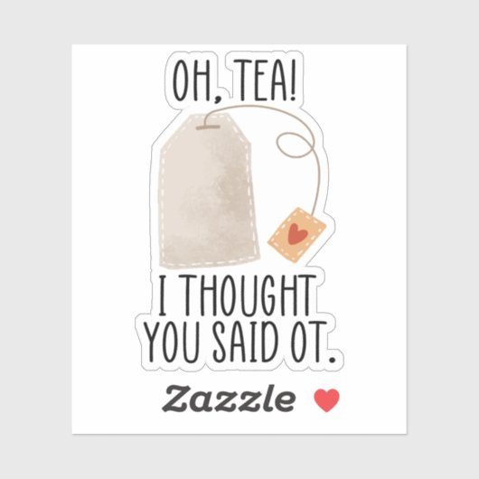 Oh, Tee! Ich dachte, du sagtest zu, lustig, berufl Aufkleber (Blatt)