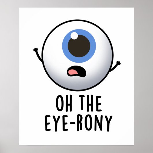 Oh The Eye-rony Funny Eyeball Pun Poster (Vorne)