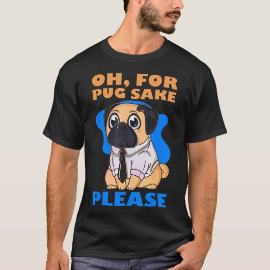 Oh um des Pugs willen bitte T-Shirt (Vorderseite)