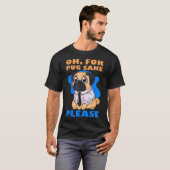 Oh um des Pugs willen bitte T-Shirt (Vorne ganz)