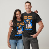 Oh um des Pugs willen bitte T-Shirt (Unisex)