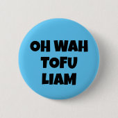 OH WAH TOFU LIAM BUTTON (Vorderseite)