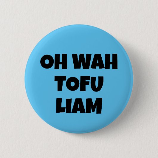 OH WAH TOFU LIAM BUTTON (Vorderseite)
