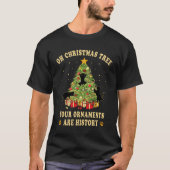 Oh Weihnachtsbaum Ihre Ornamente sind Geschichte l T-Shirt (Vorderseite)