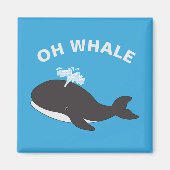 Oh Whale Funny Ocean Animal Fish Pub Magnet (Vorne)