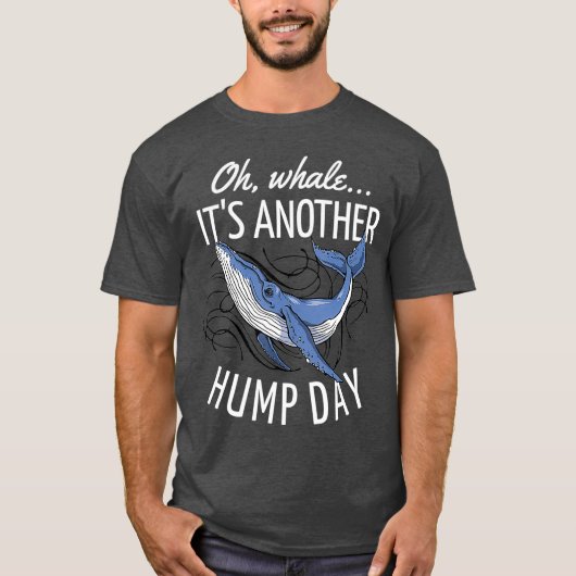 Oh Whale Its Another Hump Day T-Shirt (Vorderseite)