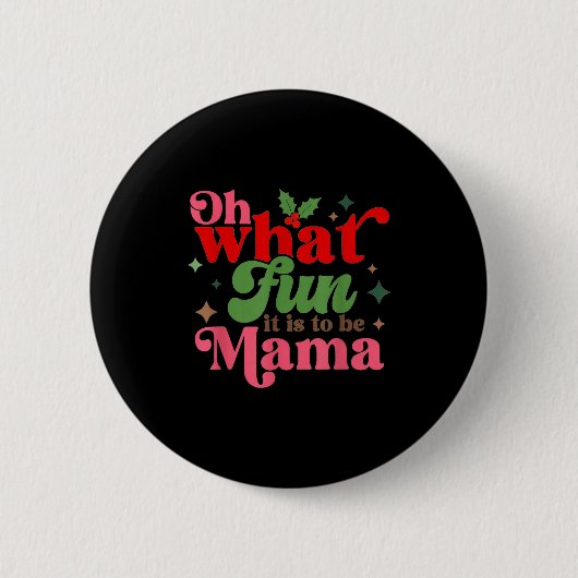 Oh What Fun It Is To Be Mama Christmas Family  Button (Vorderseite)