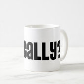 Oh wirklich? Tasse (VorderseiteRechts)