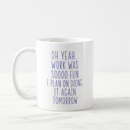 Oh Yeah Arbeit War Soooo Spaß Lustige Sarkastische Kaffeetasse