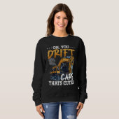 Oh You Drift Cars Thats Cute Construction Site Job Sweatshirt (Vorne ganz)