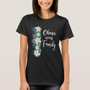 Ohana Means Familienurlaub Hawaiianische Blume T-Shirt