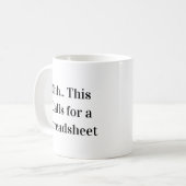 Ohh Das ist ein Fall für eine Tabellenkalkulation Kaffeetasse (Vorderseite Links)