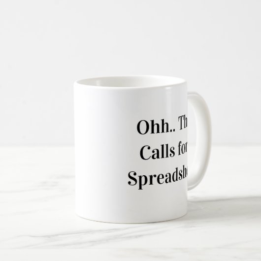 Ohh This Calls for a Spreadsheet Spreadsheet Queen Kaffeetasse (VorderseiteRechts)