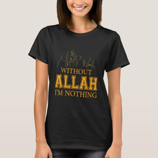 Ohne Allah bin ich nichts islamischer Muslim T-Shirt (Vorderseite)