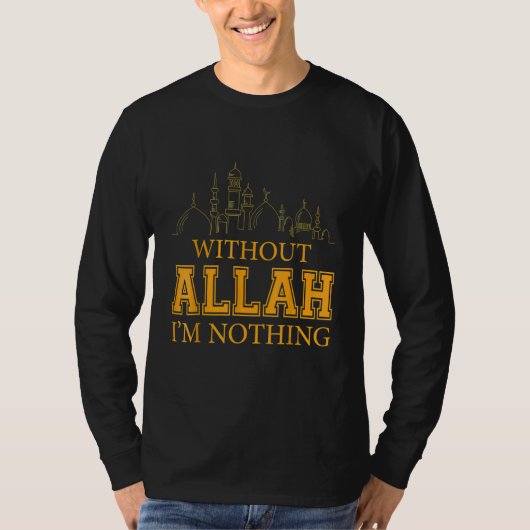 Ohne Allah bin ich nichts islamischer Muslim T-Shirt (Vorderseite)