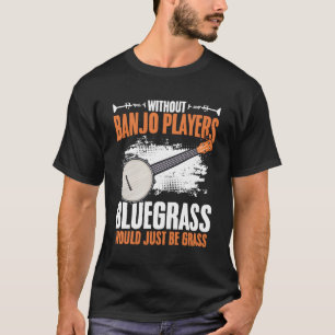 Ohne Banjo Spieler Musician Bluegrass Folk Musi T-Shirt