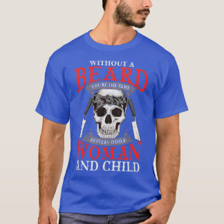 Ohne Bart sind Sie gleich wie alle anderen T-Shirt