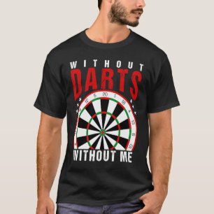 Ohne Darts ohne mich starre ich T-Shirt