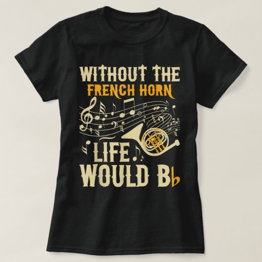 Ohne das französische Horn-Leben wäre Bb - die fra T-Shirt (Design vorne)