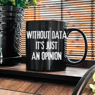 Ohne Daten ist es nur eine Meinung - Datenanalyst Kaffeetasse