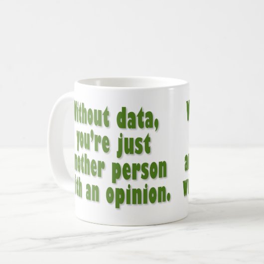 Ohne Daten sind Sie gerade jemand mit einer Kaffeetasse (Vorderseite Links)