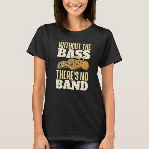 Ohne den Bass  Bassist Gitarrist Bassgitarre T-Shirt