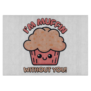 Ohne dich bin ich Muffin! Niedlicher Muffin-Cartoo Schneidebrett
