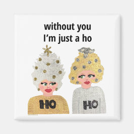 Ohne dich bin ich nur eine Ho Magnet