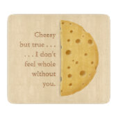 "Ohne dich fühle ich mich nicht ganz", Cheesy Lieb Schneidebrett (Vorderseite)